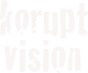 KORUPT VISION